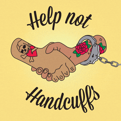 A gif of clasped hands with a handcuff breaking off one and the words "help not handcuffs" superimposed.