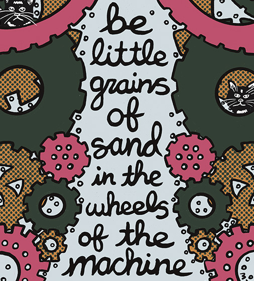 An image of a variety of gears with the words "Be little grains of sand in the wheels of the machine" in the middle.